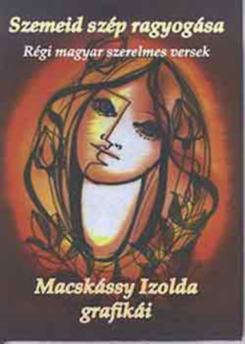 Kiss G�bor  (szerk.) - Szemeid sz�p ragyog�sa - R�gi magyar szerelmes versek