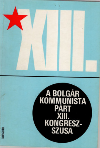 R�kosi G�bor ford. - A bolg�r  Kommunista P�rt XIII. kongresszusa