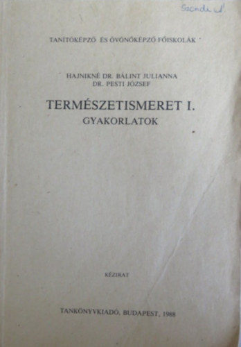 Dr. Pesti József Hajnikné Dr. Bálint Julianna - Természetismeret I. - Gyakorlatok (Egységes jegyzet, kézirat)