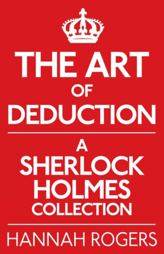 Hannah Rogers - The Art of Deduction - A Sherlock Holmes Collection