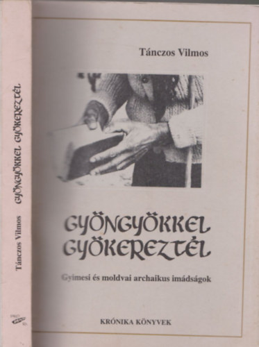 Tnczos Vilmos - Gyngykkel gykereztl - Gyimesi s moldvai archaikus npi imdsgok (dediklt)