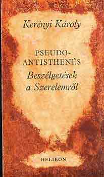 Ker�nyi K�roly - Pseudo Antisthen�s (Besz�lget�sek a Szerelemr�l)