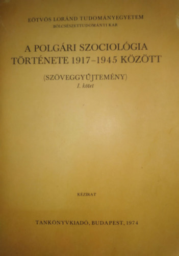 ELTE BTK, ELTE Blcsszettudomnyi Kar Dek Ferencn - A szociolgia trtnete 1917-1945 kztt I. (szveggyjtemny)