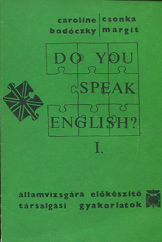 Caroline Bodczky; Csonka Margit - Do you speak English?- llamvizsgra elkszt trsalgsi gyakorlatok I-IV.