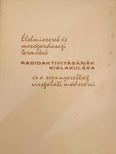 �lelmiszerek �s mez�gazdas�gi term�kek radioakt�vit�s�nak kialakul�sa �s a szennyezetts�g vizsg�lati m�dszerei