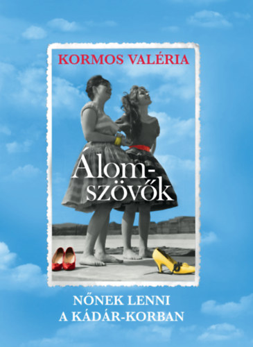 Kormos Valria - lomszvk - Nnek lenni a Kdr-korban