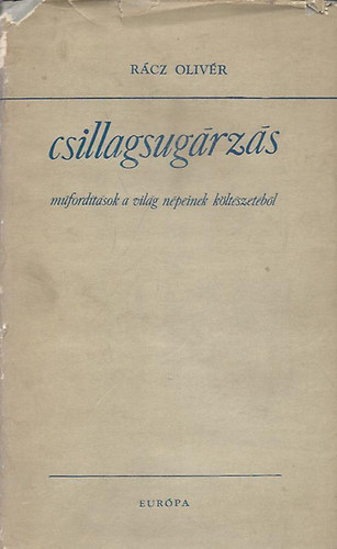 Rácz Olivér - Csillagsugárzás - műfordítások a világ népeinek költészetéből