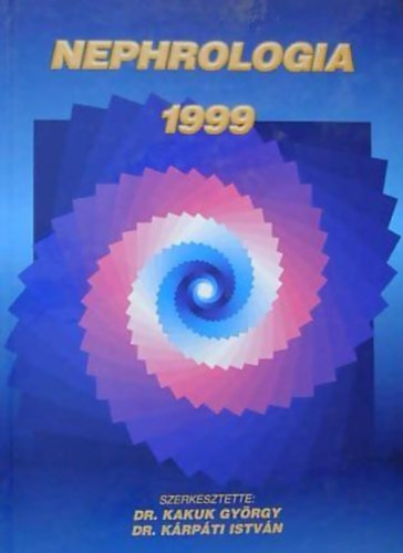 Dr. Kakuk Gy�rgy  (szerk.) - Dr. K�rp�ti Istv�n  (szerk.) - Nephrologia 1999