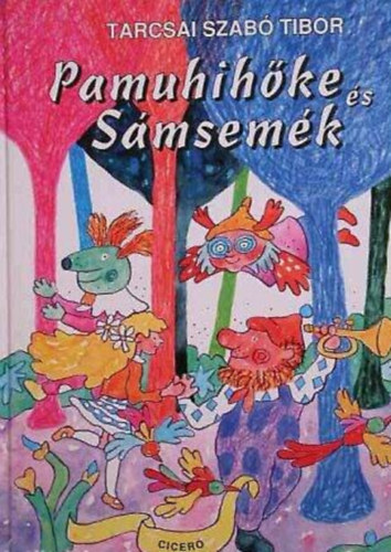Kalmár István Tarcsai Szabó Tibor (ill.) - Pamuhihőke és Sámsemék - Meseregény Kalmár István színes illusztrációival
