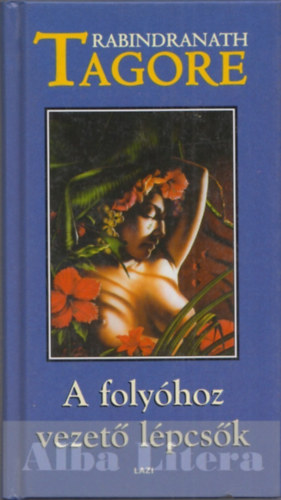 Rabindranth Tagore - A folyhoz vezet lpcsk