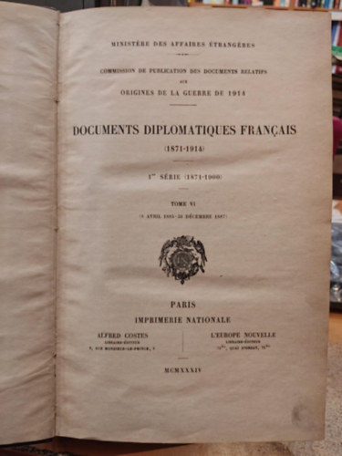 L'Europe Nouvelle Alfred Costes - Commission de Publication des Documents Relatifs aux Origines de la Guerre de 1914 - Documents Diplomatiques Francais (1871-1914) 1re série (1871-1914) Tome VI