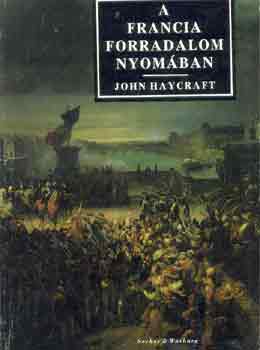 John Haycraft - A francia forradalom nyomában