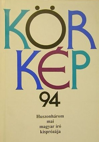 Körkép 94 ( 23 mai magyar író kisprózája)