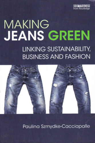 Paulina Szmydke-Cacciapalle - Making Jeans Green Linking Sustainability, Business and Fashion