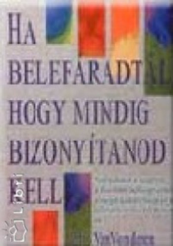 Jeff Van Vonderen - ha belefradtl, hogy mindig bizonytanod kell