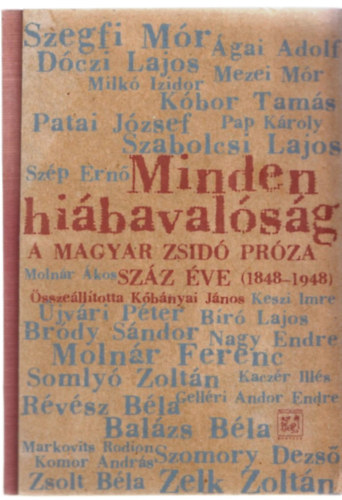 Kőbányai János (szerk.) - Minden hiábavalóság: A magyar zsidó próza száz éve (1848-1948)