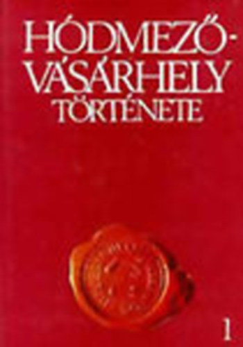 Nagy Istvn  (szerk.); Szigeti Jnos (szerk.) - Hdmezvsrhely trtnete I. - A legrgibb idktl a polgri forradalomig
