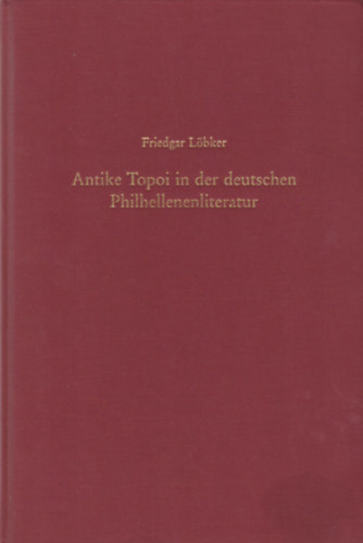 Friedgar L�bker - Antike Topoi in der deutschen Philhellenenliteratur