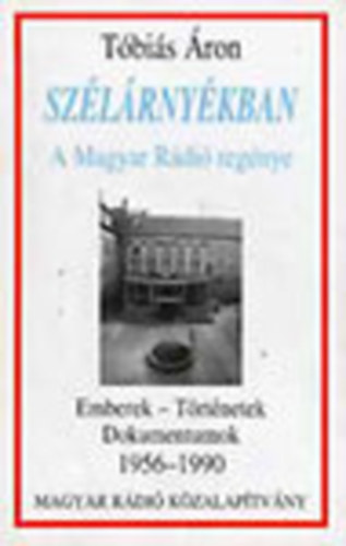 Tbis ron - Szlrnykban - A Magyar Rdi regnye (Emberek - Trtnetek, Dokumentumok 1956-1990)