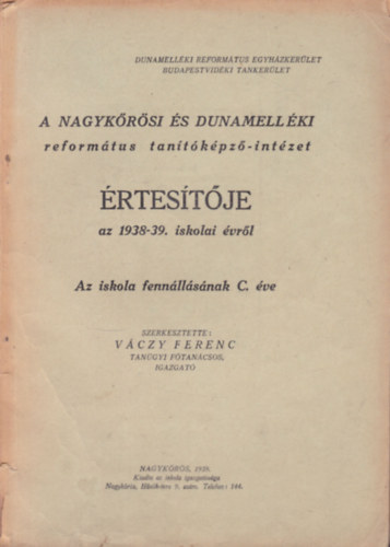 Váczy Ferenc  (szerk.) - A Nagykőrösi és Dunamelléki református tanítóképző-intézet értesítője az 1938-39. iskolai évről