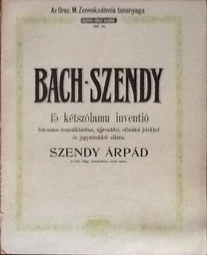 Bach-Szendy - 15 ktszlamu inventi (fokozatos sszelltsban, ujjrenddel, eladsi jelekkel s jegyzetekkel elltta Szendy rpd) 186. sz.