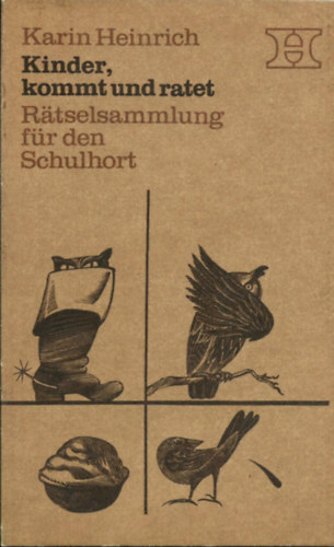 Karin Heinrich - Kinder, kommt und ratet  -  R�tselsammlung f�r den Schulhort