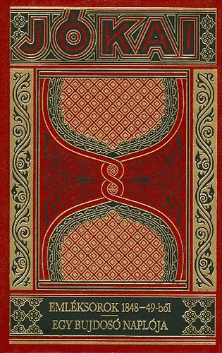 J�kai M�r - Eml�ksorok 1848-49-b�l - Egy bujdos� napl�ja (Gy�jtem�nyes d�szkiad�s 37.)