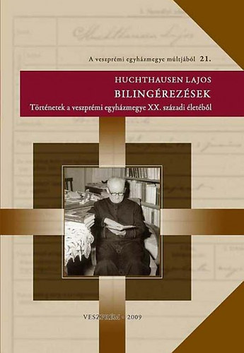 Huchthausen Lajos - Bilingrezsek (Trtnetek a veszprmi egyhzmegye XX. szzadi letbl)