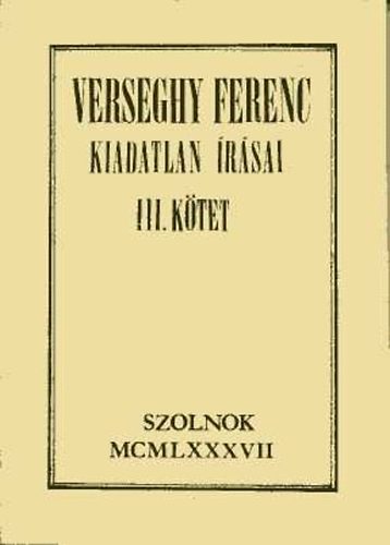 Szurmay Ern� szerkesztette - Verseghy Ferenc kiadatlan �r�sai III. k�tet