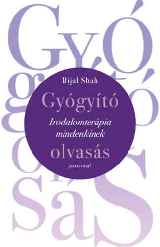 Bijal Shah - Gyógyító olvasás - Irodalomterápia mindenkinek