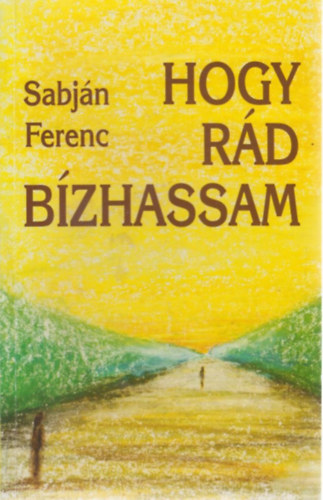 Sabjn Ferenc - Hogy rd bzhassam