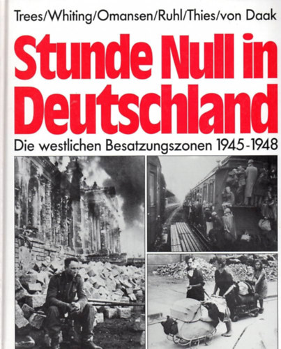 Charles Whiting, Thomas Omansen, Klaus-Jrg Ruhl, Jochen Thies, Kurt von Daak Wolfgang Trees - Stunde Null in Deutschland: Die westlichen Besatzungszonen 1945-1948