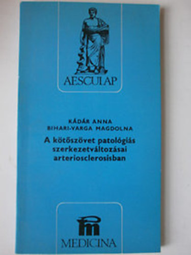 K�d�r Anna; Bihari- Varga MAgdolna - A k�t�sz�vet patol�gi�s szerkezetv�ltoz�sai arteriosclerosisban