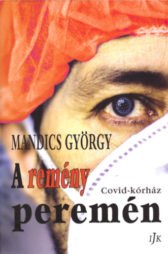 Mandics Gy�rgy - A rem�ny perem�n - Covid-k�rh�z