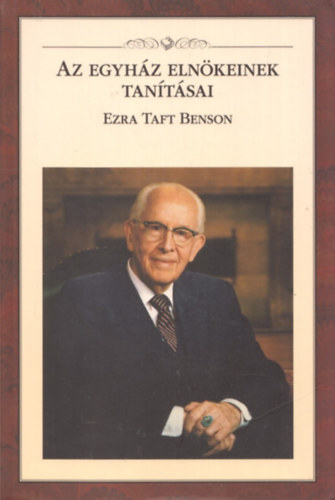 Az egyhz elnkeinek tantsai - Ezra Taft Benson