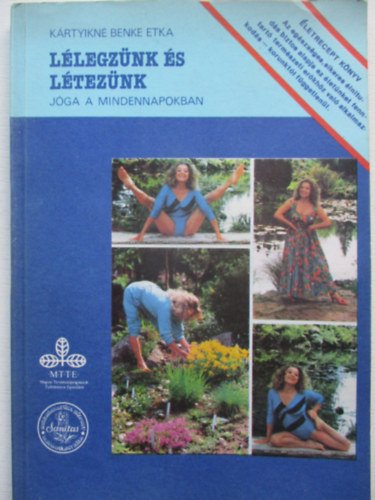 K�rtyikn� Benke Etka - L�legz�nk �s l�tez�nk (j�ga a mindennapokban)