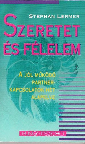 Stephan Lermer - Szeretet s flelem - A jl mkd partnerkapcsolatok ht alapelve