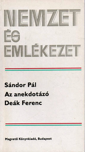 Sndor Pl - Az anekdotz Dek Ferenc (Nemzet s emlkezet)