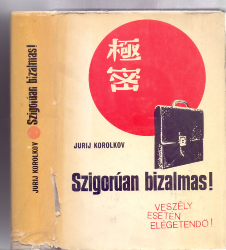 Jurij Korolkov - Szigoran bizalmas! - Kyoku mitsu! (Veszly esetn elgetend! - Negyedik kiads)