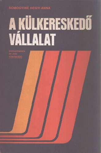 Somogyiné Hegyi Anna - A külkereskedő vállalat