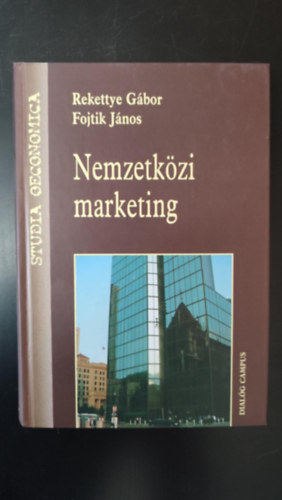Fojtik János Rekettye Gábor - Nemzetközi marketing - Studia Oeconomica Dialóg Campus Tankönyvek