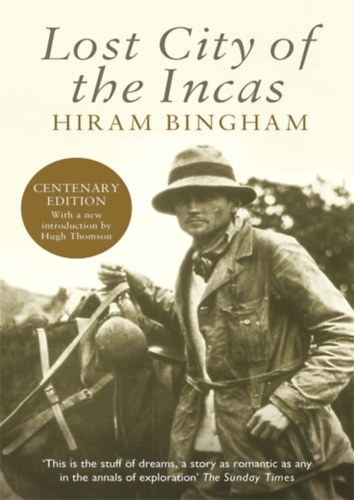 Hiram Bingham - Lost city of the incas