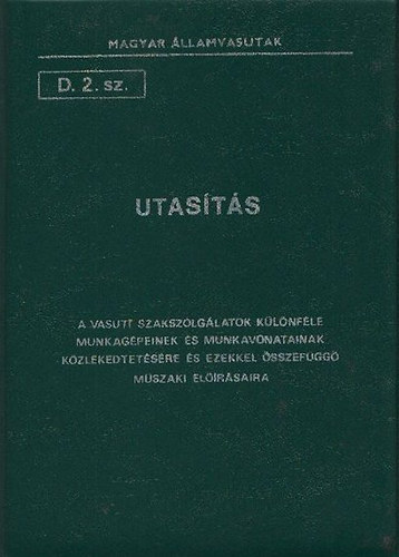 Magyar Államvasutak D. 2. sz. utasítás a vasúti szakszolgálatok különféle munkagépeinek és munkavonatainak közlekedtetésére és ezekkel összefüggő műszaki előírásaira