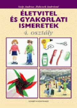 Sz�p Andrea; Zubcsek Andr�sn� - �letvitel �s gyakorlati ismeretek 4. oszt�lyosoknak
