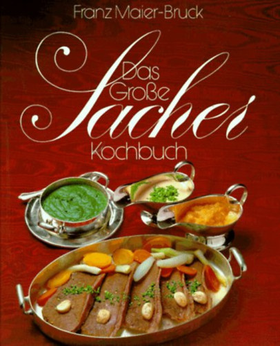 Franz Maier-Bruck - Das gro�e Sacher- Kochbuch