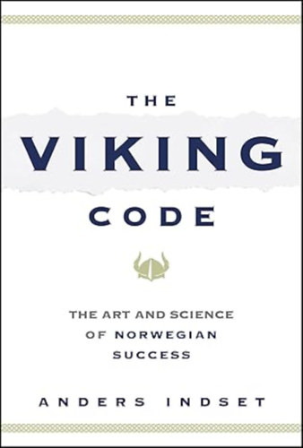 Anders Indset - The Viking Code: The Art and Science of Norwegian Success