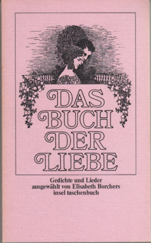 Elisabeth Borchers - Das Buch der Liebe: Gedichte und Lieder ausgewählt von Elisabeth Borchers