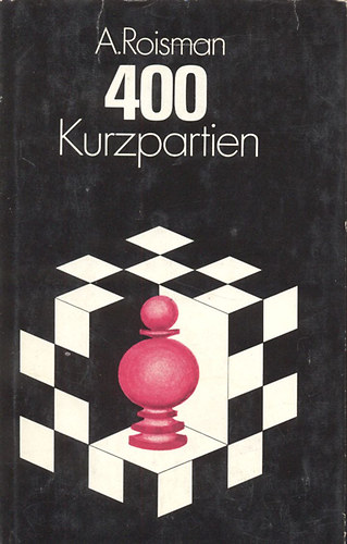 Abram Roisman - 400 Kurzpartien