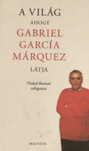 Piedad Bonnett - A Vilg - ahogy Gabriel Garca Mrquez ltja