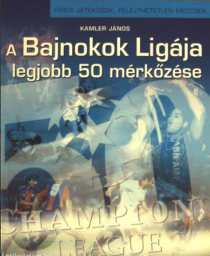 Kamler Jnos - A Bajnokok Ligja legjobb 50 mrkzse